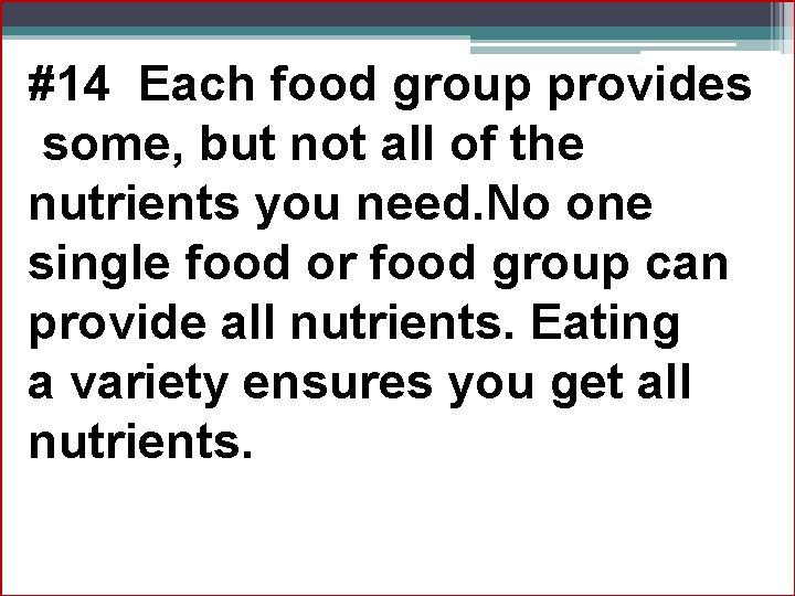 #14 Each food group provides some, but not all of the nutrients you need.