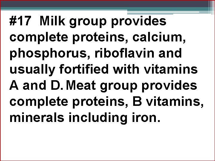 #17 Milk group provides complete proteins, calcium, phosphorus, riboflavin and usually fortified with vitamins