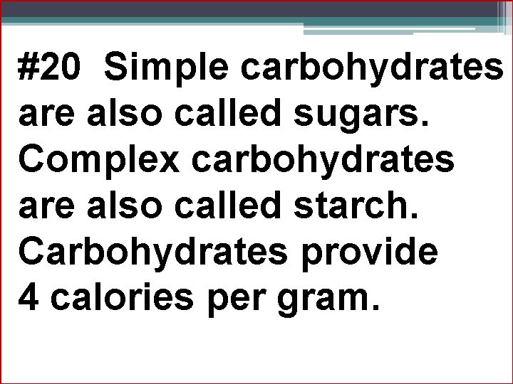 #20 Simple carbohydrates are also called sugars. Complex carbohydrates are also called starch. Carbohydrates