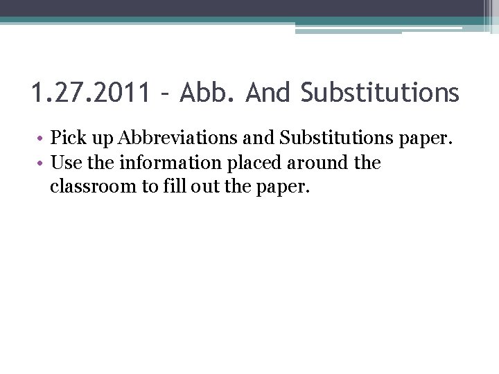 1. 27. 2011 – Abb. And Substitutions • Pick up Abbreviations and Substitutions paper.