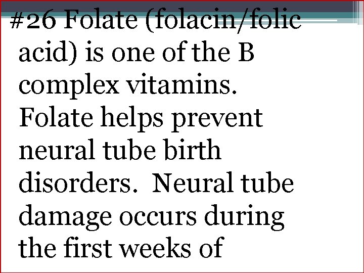 #26 Folate (folacin/folic acid) is one of the B complex vitamins. Folate helps prevent