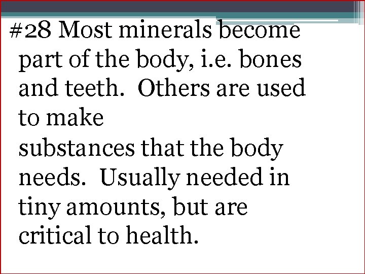 #28 Most minerals become part of the body, i. e. bones and teeth. Others