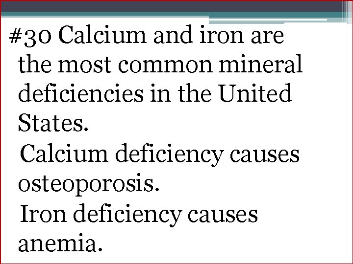 #30 Calcium and iron are the most common mineral deficiencies in the United States.