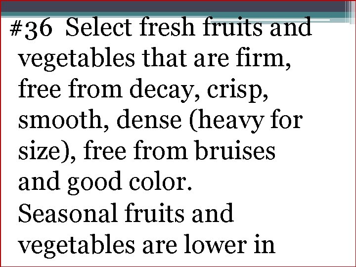 #36 Select fresh fruits and vegetables that are firm, free from decay, crisp, smooth,