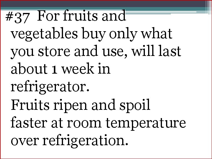 #37 For fruits and vegetables buy only what you store and use, will last