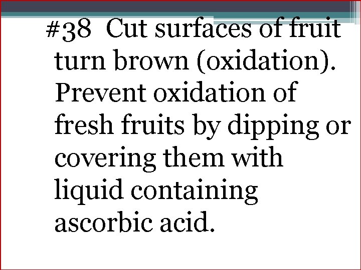 #38 Cut surfaces of fruit turn brown (oxidation). Prevent oxidation of fresh fruits by