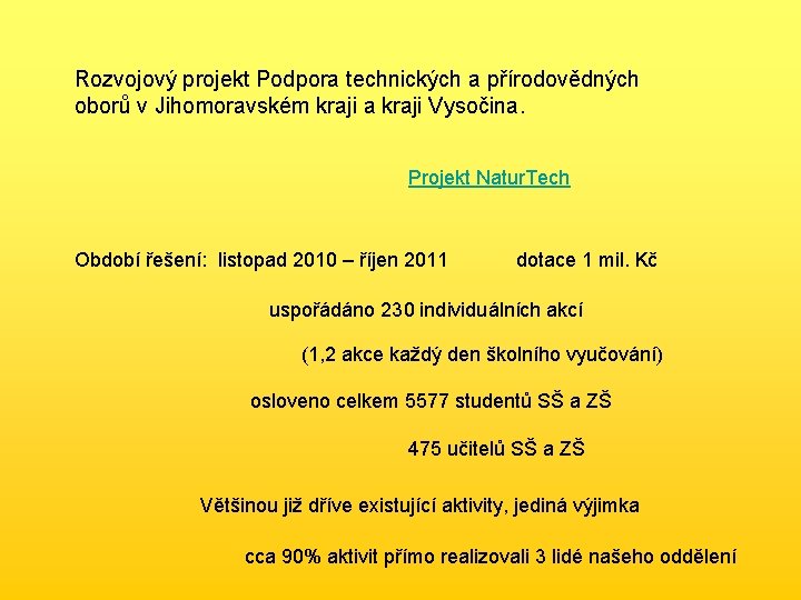 Rozvojový projekt Podpora technických a přírodovědných oborů v Jihomoravském kraji a kraji Vysočina. Projekt