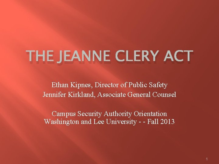 THE JEANNE CLERY ACT Ethan Kipnes, Director of Public Safety Jennifer Kirkland, Associate General