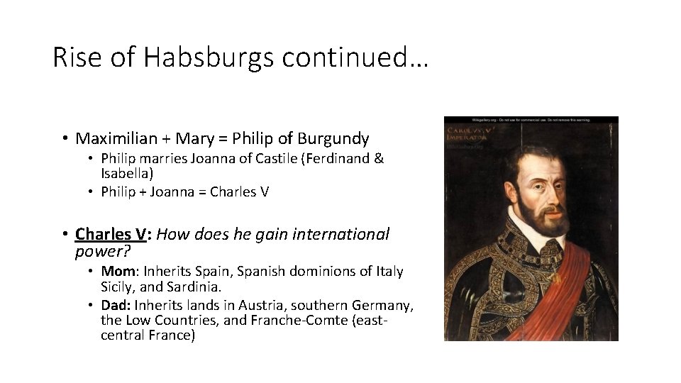 Rise of Habsburgs continued… • Maximilian + Mary = Philip of Burgundy • Philip