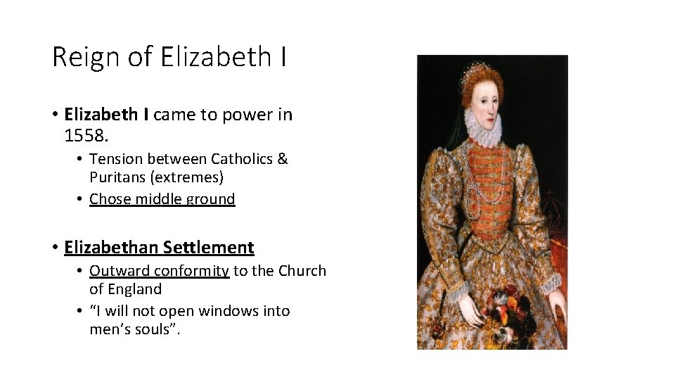 Reign of Elizabeth I • Elizabeth I came to power in 1558. • Tension
