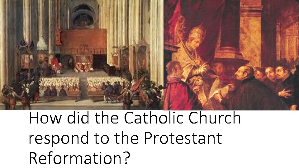 How did the Catholic Church respond to the Protestant Reformation? 