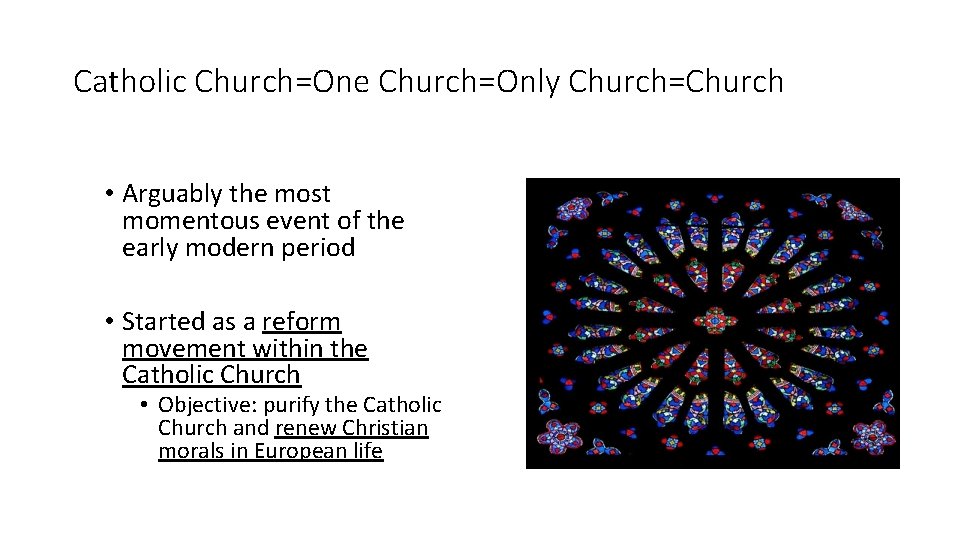 Catholic Church=One Church=Only Church=Church • Arguably the most momentous event of the early modern