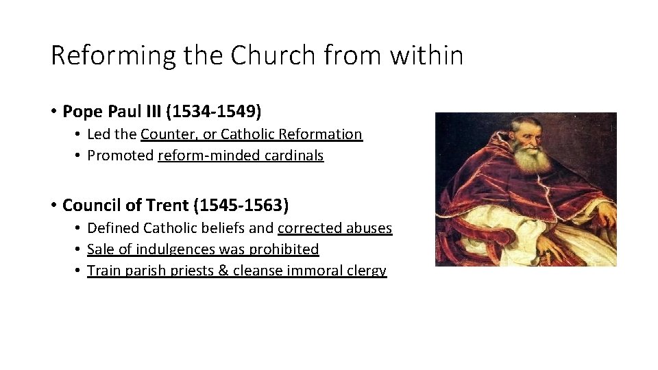 Reforming the Church from within • Pope Paul III (1534 -1549) • Led the