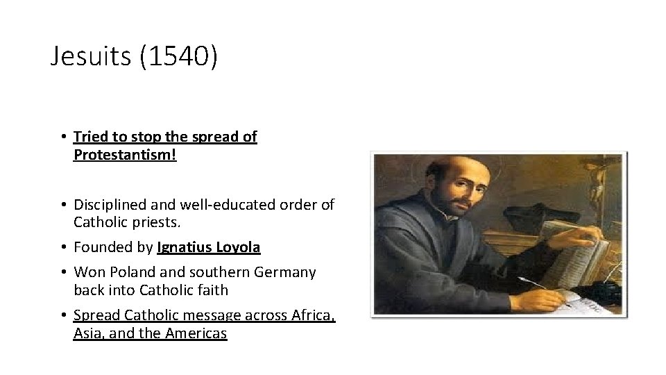 Jesuits (1540) • Tried to stop the spread of Protestantism! • Disciplined and well-educated