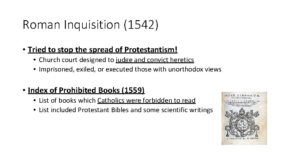 Roman Inquisition (1542) • Tried to stop the spread of Protestantism! • Church court