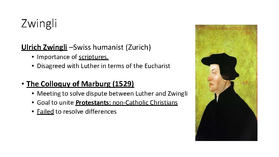 Zwingli Ulrich Zwingli –Swiss humanist (Zurich) • Importance of scriptures. • Disagreed with Luther