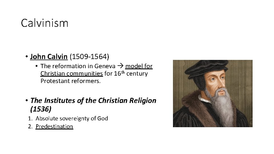 Calvinism • John Calvin (1509 -1564) • The reformation in Geneva model for Christian
