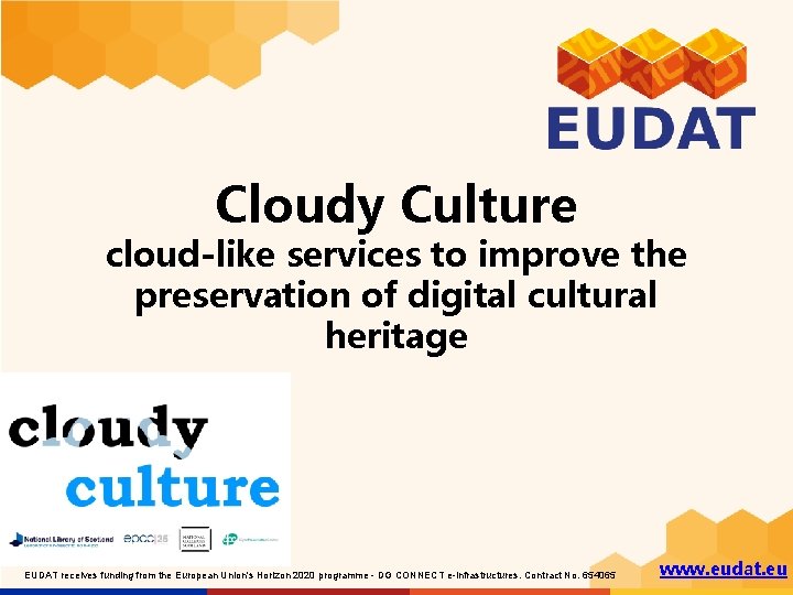 Cloudy Culture cloud-like services to improve the preservation of digital cultural heritage EUDAT receives