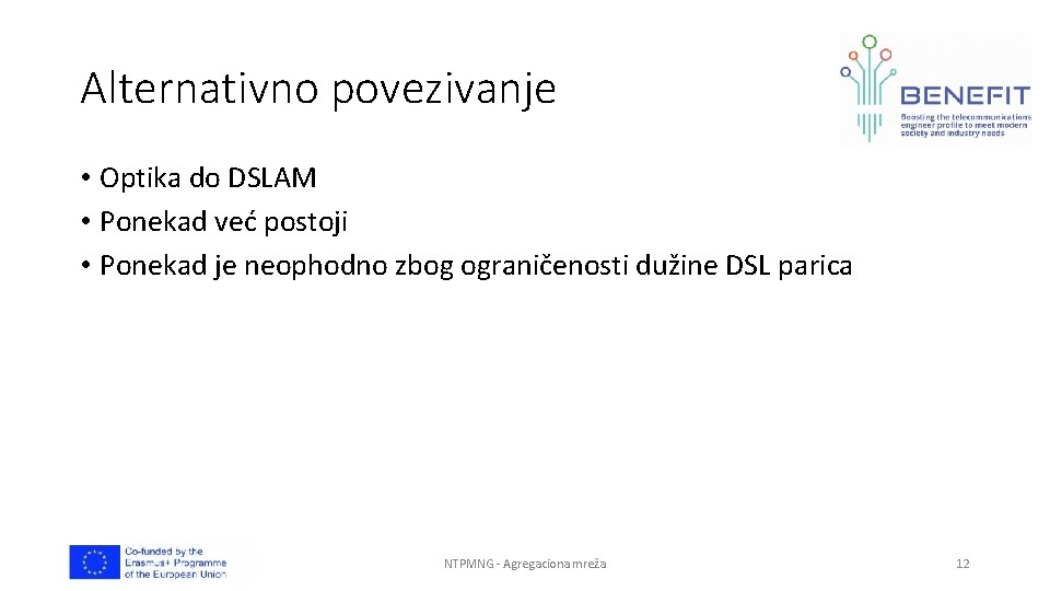 Alternativno povezivanje • Optika do DSLAM • Ponekad već postoji • Ponekad je neophodno