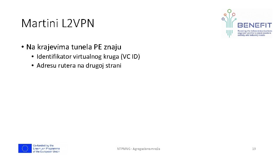Martini L 2 VPN • Na krajevima tunela PE znaju • Identifikator virtualnog kruga