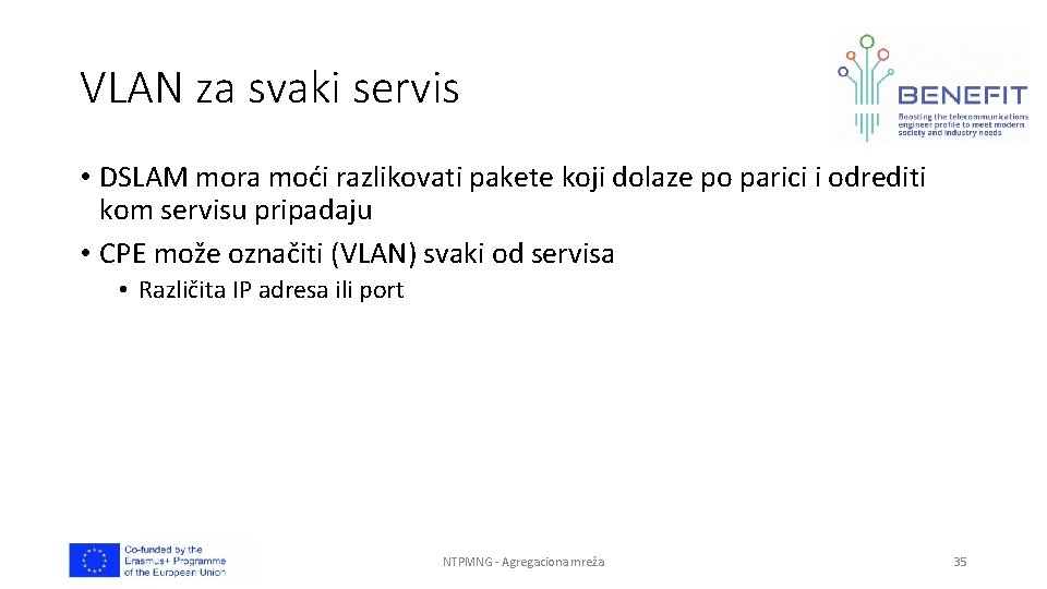 VLAN za svaki servis • DSLAM mora moći razlikovati pakete koji dolaze po parici