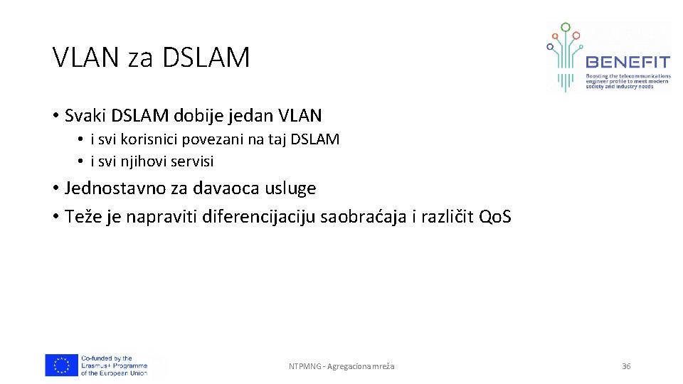 VLAN za DSLAM • Svaki DSLAM dobije jedan VLAN • i svi korisnici povezani