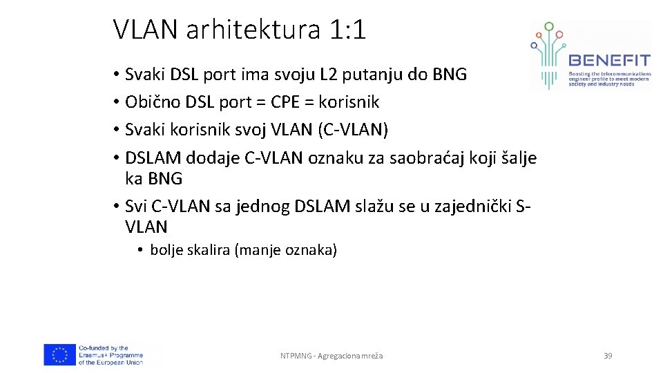 VLAN arhitektura 1: 1 • Svaki DSL port ima svoju L 2 putanju do