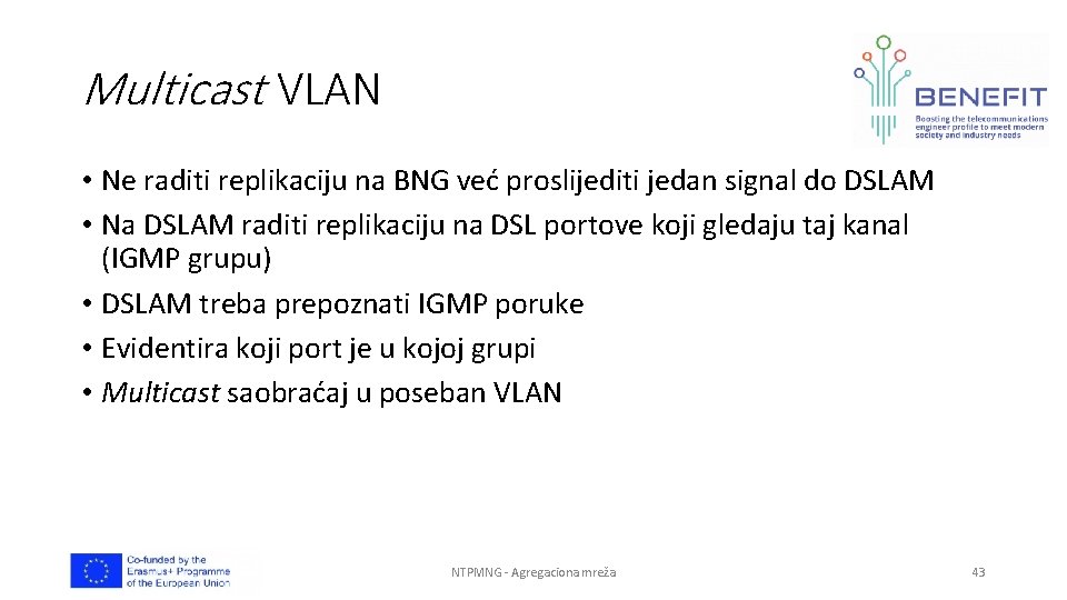 Multicast VLAN • Ne raditi replikaciju na BNG već proslijediti jedan signal do DSLAM
