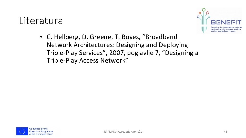 Literatura • C. Hellberg, D. Greene, T. Boyes, “Broadband Network Architectures: Designing and Deploying