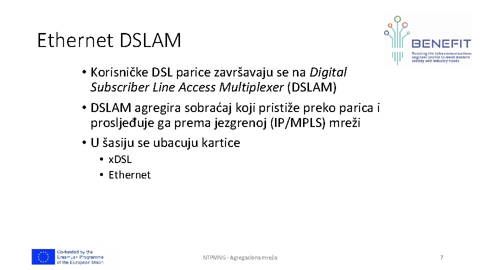 Ethernet DSLAM • Korisničke DSL parice završavaju se na Digital Subscriber Line Access Multiplexer