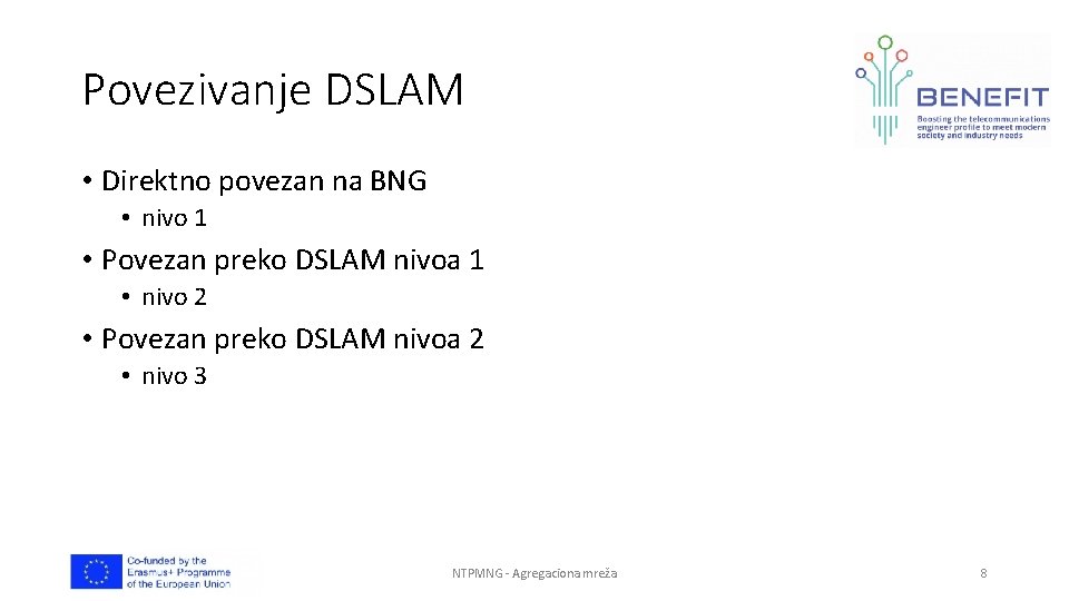 Povezivanje DSLAM • Direktno povezan na BNG • nivo 1 • Povezan preko DSLAM