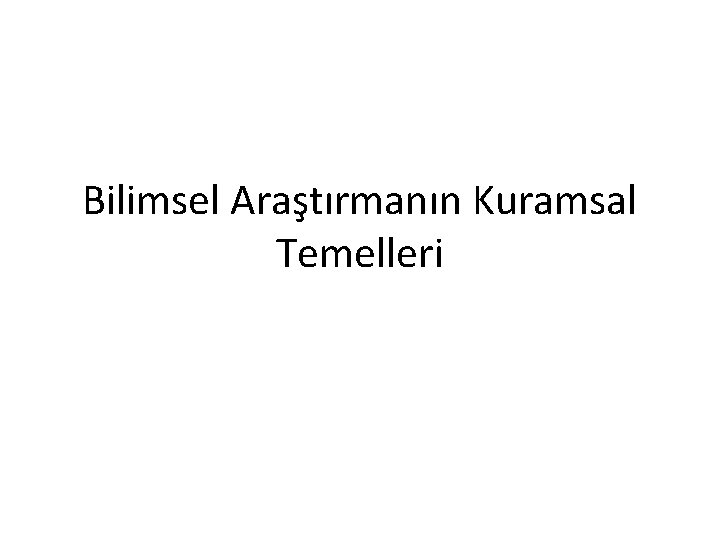 Bilimsel Araştırmanın Kuramsal Temelleri 