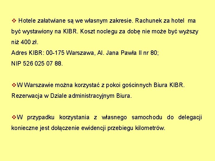 v Hotele załatwiane są we własnym zakresie. Rachunek za hotel ma być wystawiony na