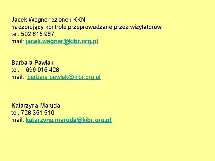 Jacek Wegner członek KKN nadzorujący kontrole przeprowadzane przez wizytatorów tel. 502 615 987 mail: