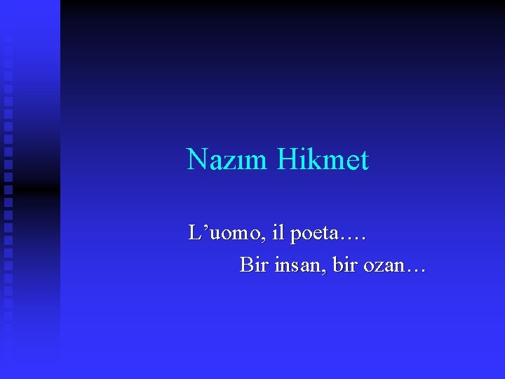 Nazım Hikmet L’uomo, il poeta…. Bir insan, bir ozan… 