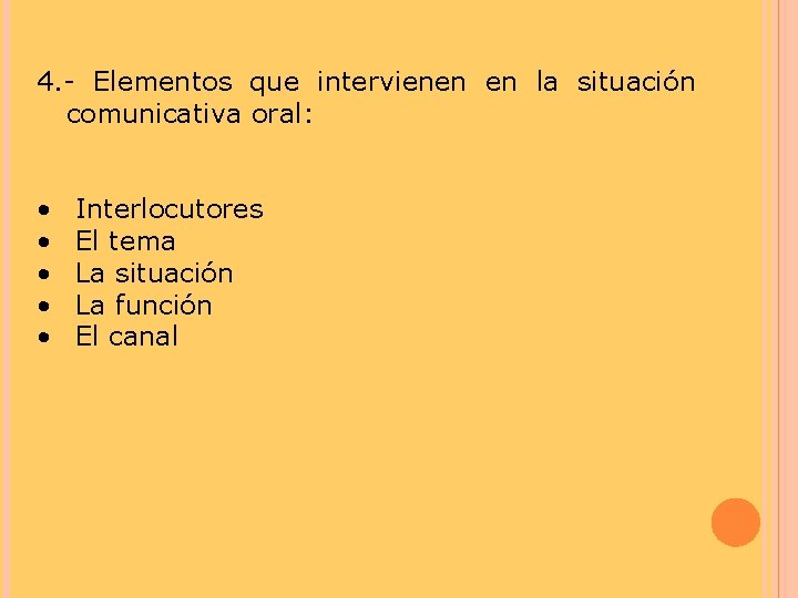 4. - Elementos que intervienen en la situación comunicativa oral: • • • Interlocutores