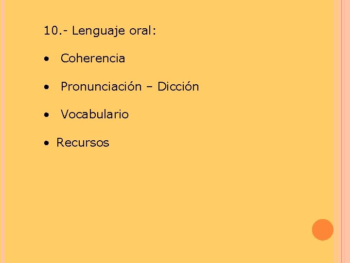 10. - Lenguaje oral: • Coherencia • Pronunciación – Dicción • Vocabulario • Recursos