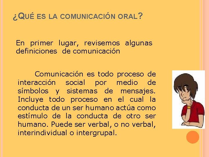 ¿QUÉ ES LA COMUNICACIÓN ORAL? En primer lugar, revisemos algunas definiciones de comunicación Comunicación