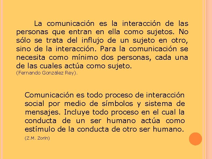 La comunicación es la interacción de las personas que entran en ella como sujetos.