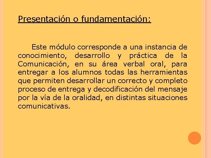 Presentación o fundamentación: Este módulo corresponde a una instancia de conocimiento, desarrollo y práctica