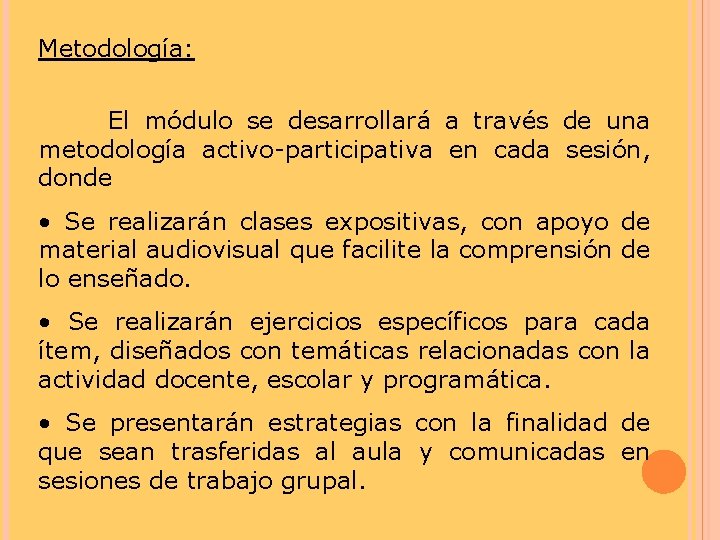 Metodología: El módulo se desarrollará a través de una metodología activo-participativa en cada sesión,