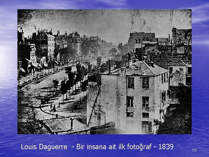 Louis Daguerre - Bir insana ait ilk fotoğraf - 1839 10 