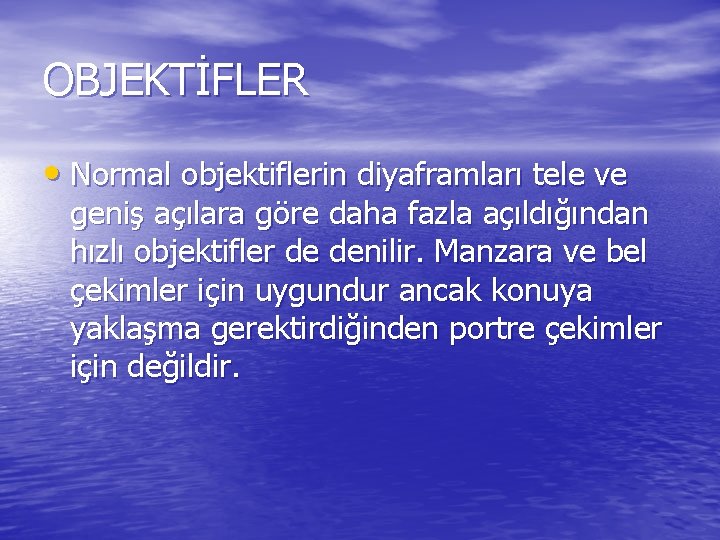 OBJEKTİFLER • Normal objektiflerin diyaframları tele ve geniş açılara göre daha fazla açıldığından hızlı