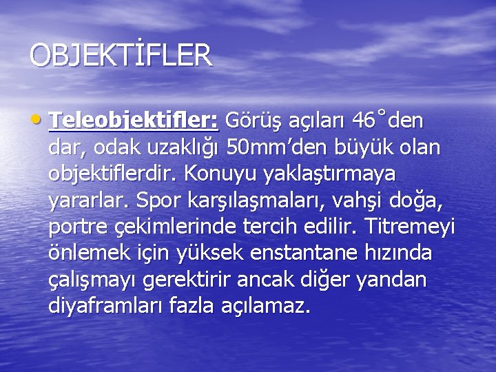 OBJEKTİFLER • Teleobjektifler: Görüş açıları 46˚den dar, odak uzaklığı 50 mm’den büyük olan objektiflerdir.