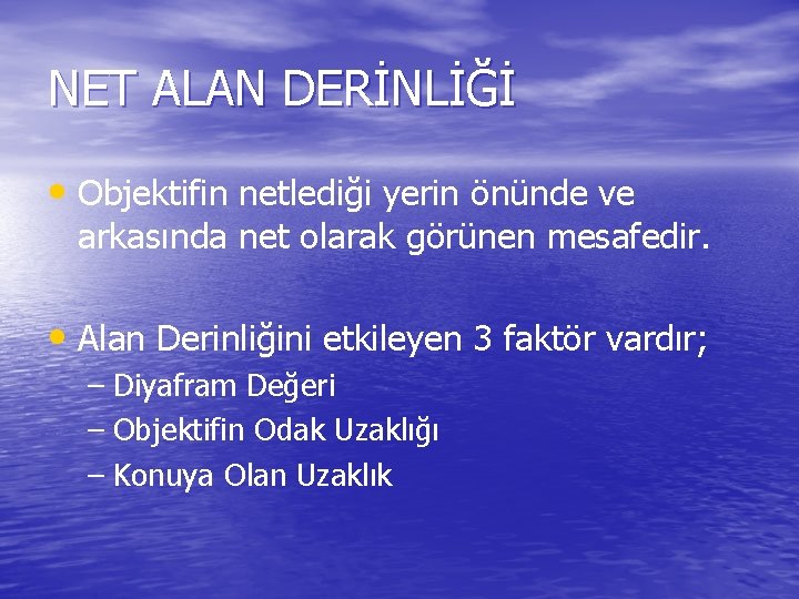 NET ALAN DERİNLİĞİ • Objektifin netlediği yerin önünde ve arkasında net olarak görünen mesafedir.