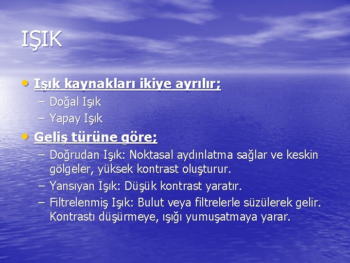 IŞIK • Işık kaynakları ikiye ayrılır; – Doğal Işık – Yapay Işık • Geliş