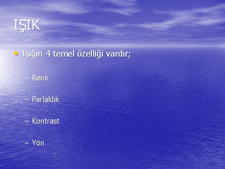 IŞIK • Işığın 4 temel özelliği vardır; – Renk – Parlaklık – Kontrast –