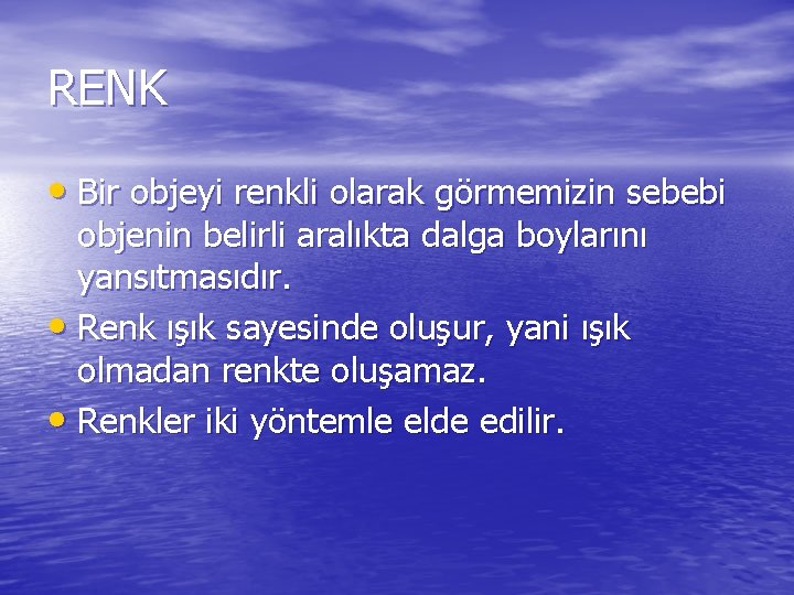 RENK • Bir objeyi renkli olarak görmemizin sebebi objenin belirli aralıkta dalga boylarını yansıtmasıdır.