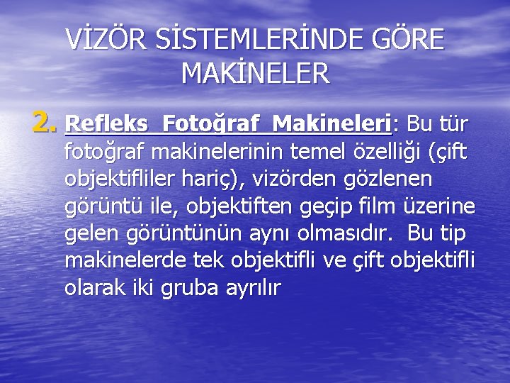 VİZÖR SİSTEMLERİNDE GÖRE MAKİNELER 2. Refleks Fotoğraf Makineleri: Bu tür fotoğraf makinelerinin temel özelliği