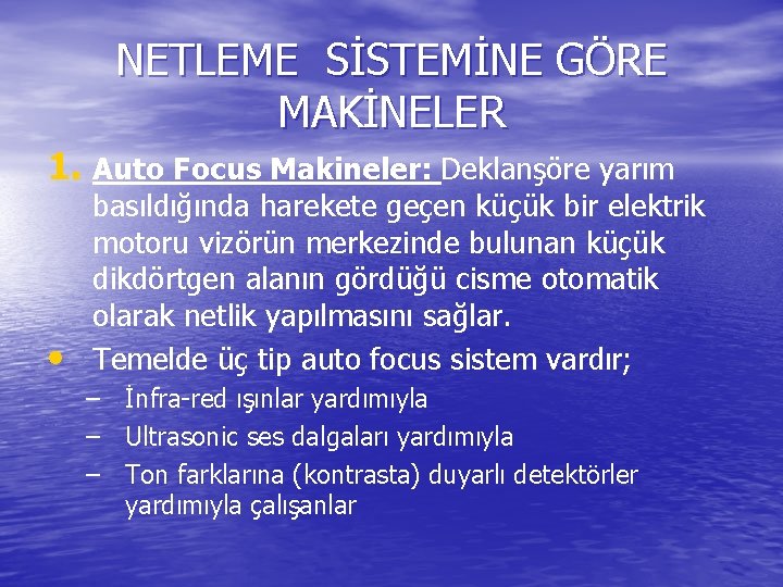 NETLEME SİSTEMİNE GÖRE MAKİNELER 1. Auto Focus Makineler: Deklanşöre yarım • basıldığında harekete geçen